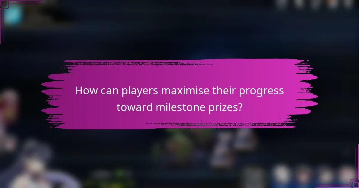 How can players maximise their progress toward milestone prizes?