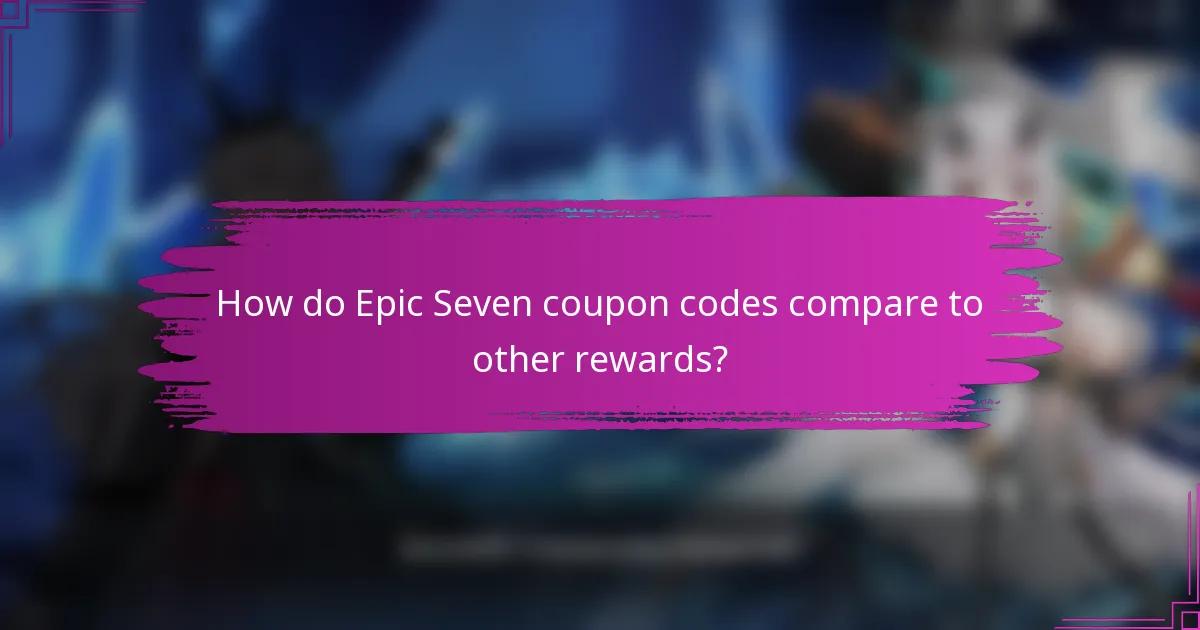 How do Epic Seven coupon codes compare to other rewards?