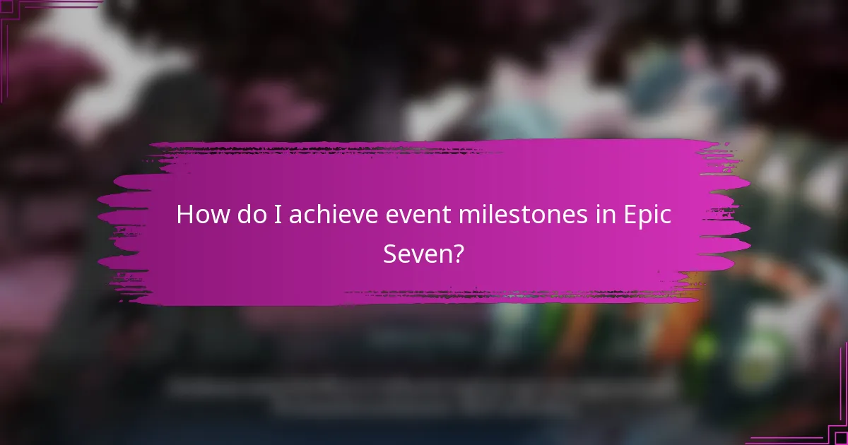 How do I achieve event milestones in Epic Seven?