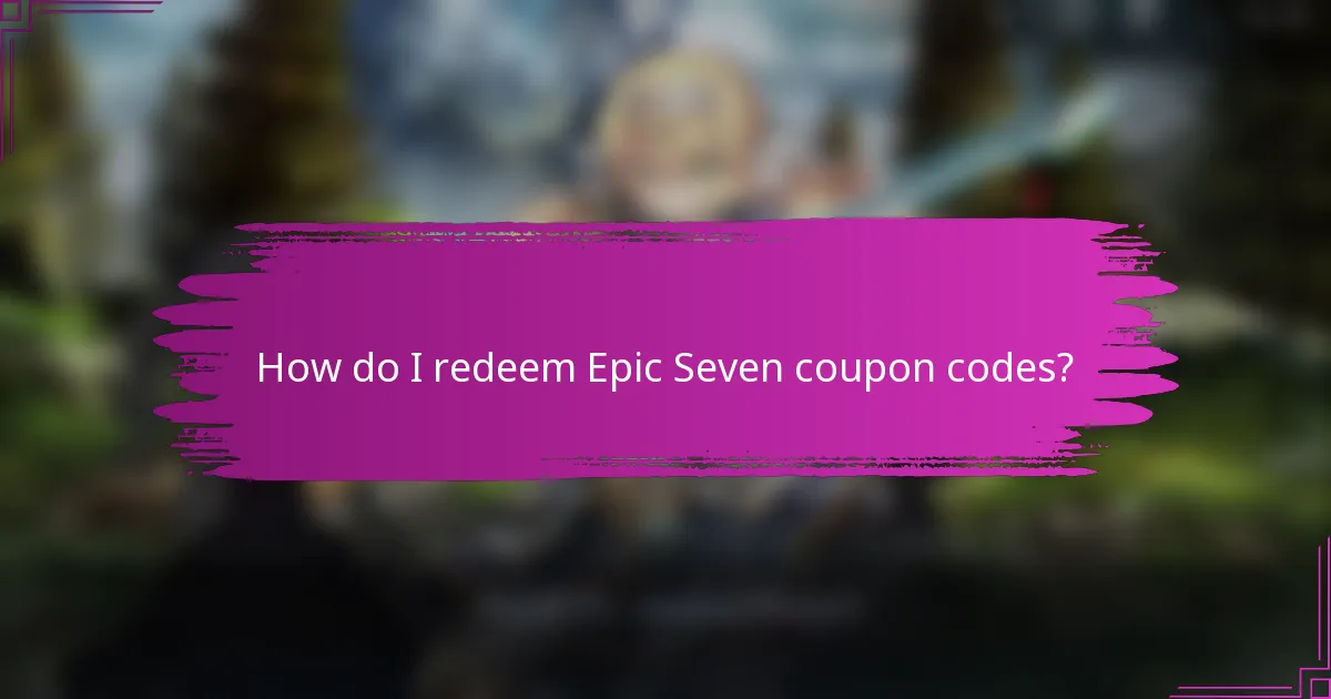 How do I redeem Epic Seven coupon codes?