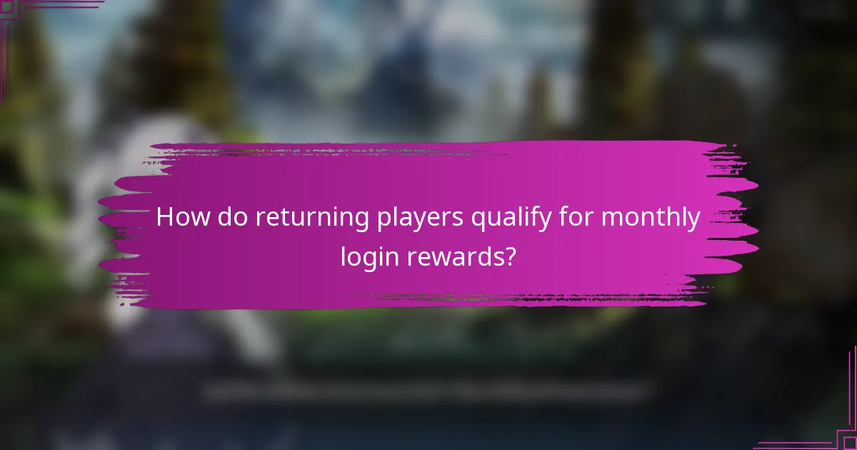 How do returning players qualify for monthly login rewards?