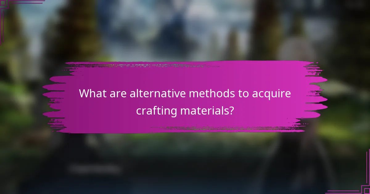 What are alternative methods to acquire crafting materials?