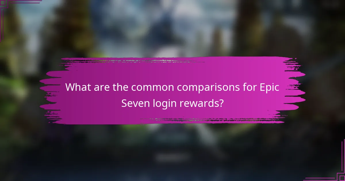 What are the common comparisons for Epic Seven login rewards?