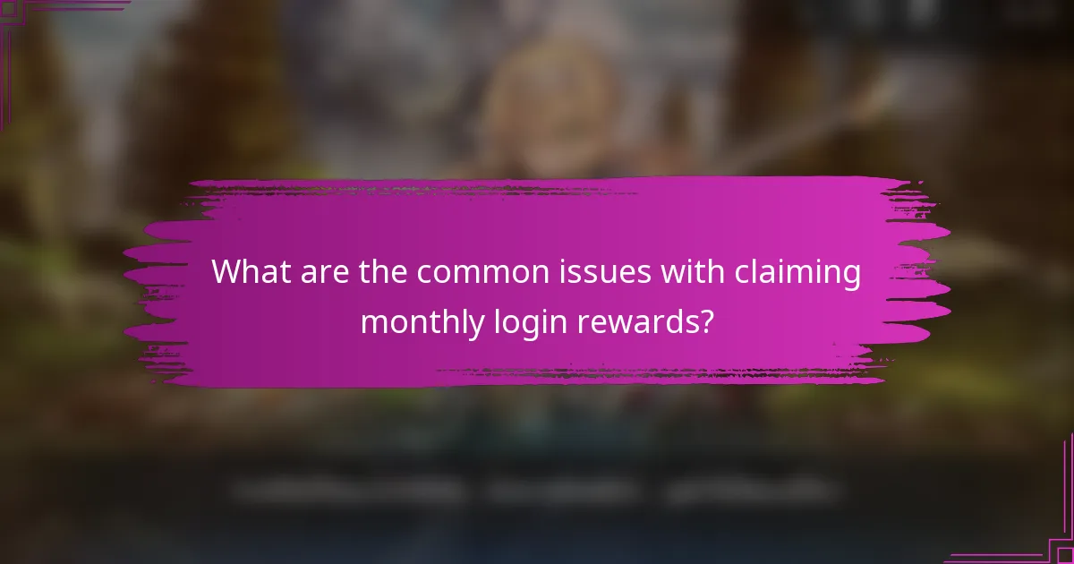 What are the common issues with claiming monthly login rewards?