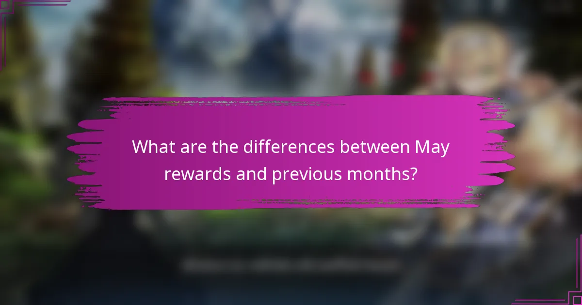 What are the differences between May rewards and previous months?