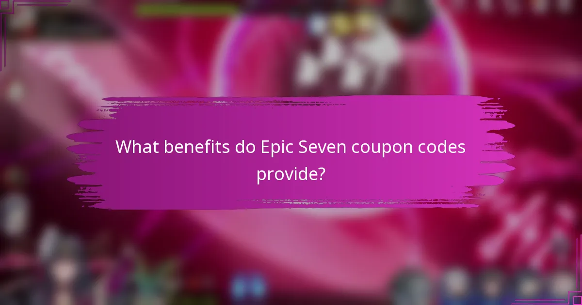 What benefits do Epic Seven coupon codes provide?