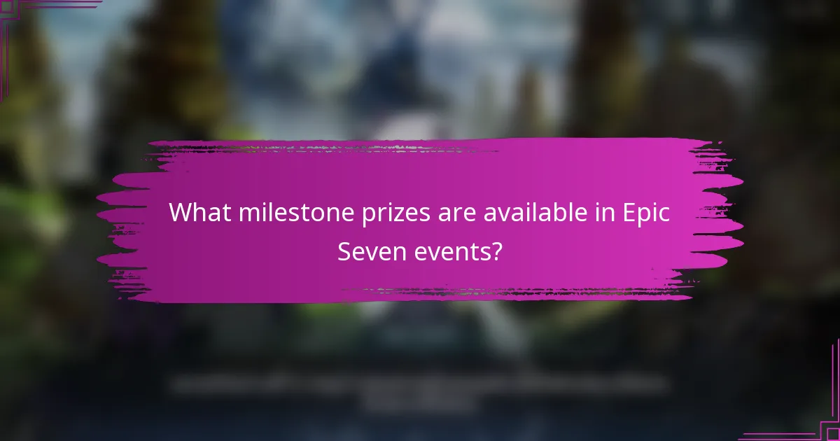 What milestone prizes are available in Epic Seven events?
