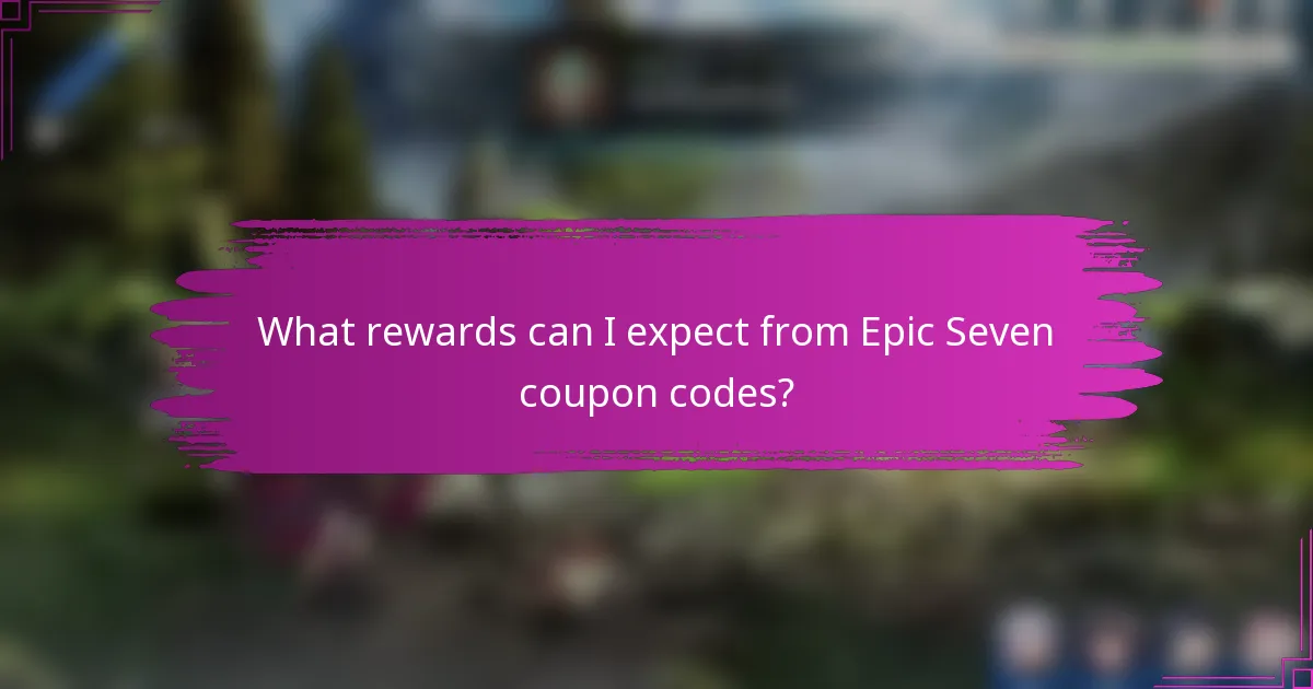 What rewards can I expect from Epic Seven coupon codes?