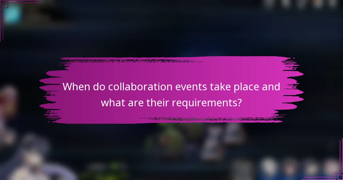 When do collaboration events take place and what are their requirements?