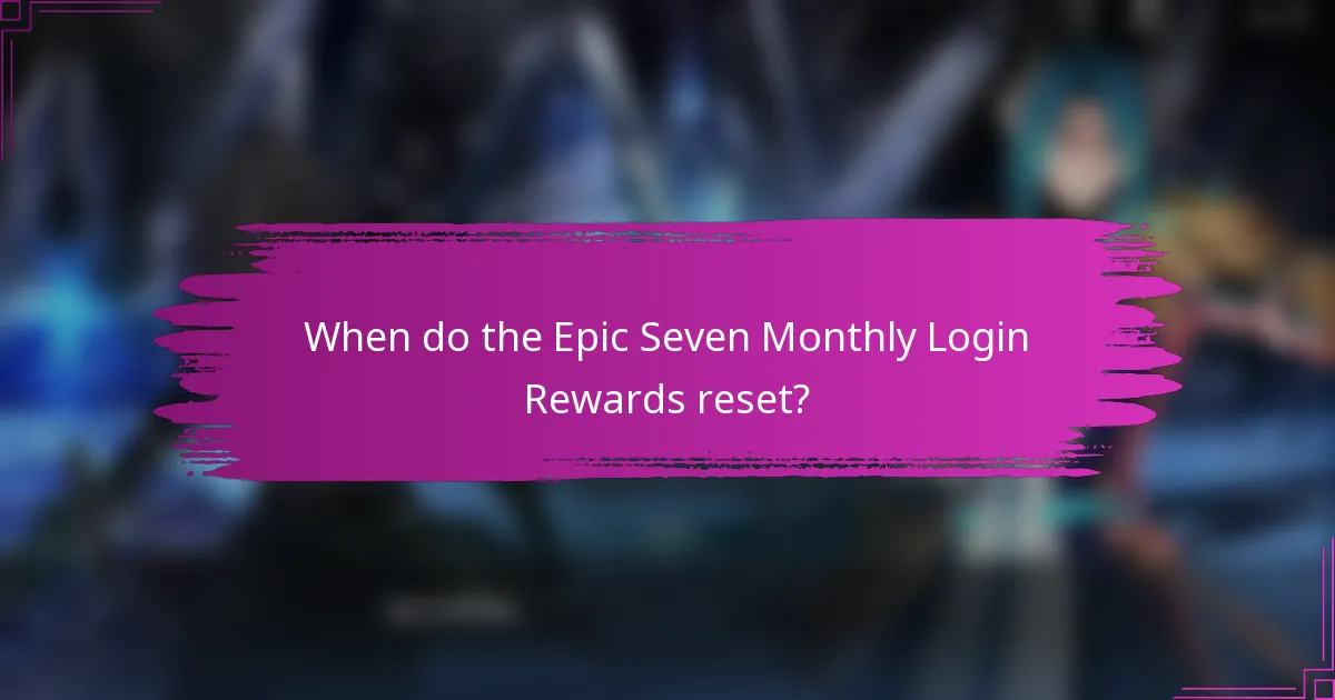 When do the Epic Seven Monthly Login Rewards reset?