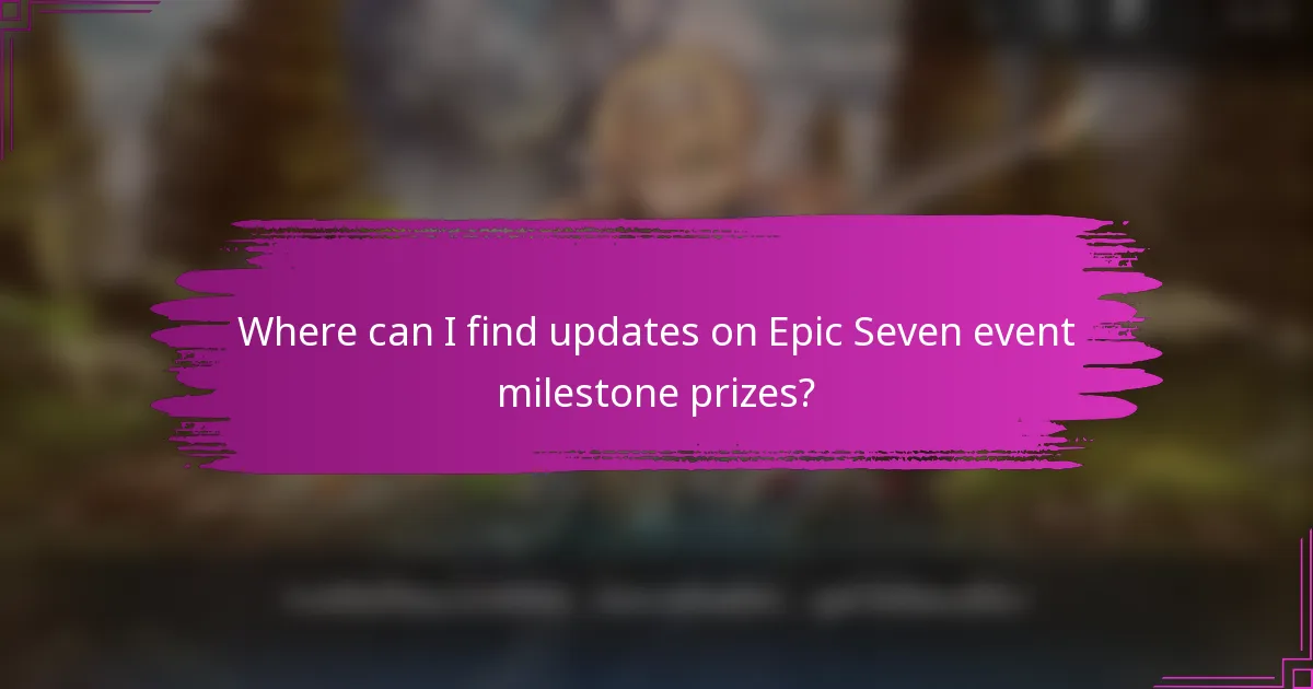 Where can I find updates on Epic Seven event milestone prizes?