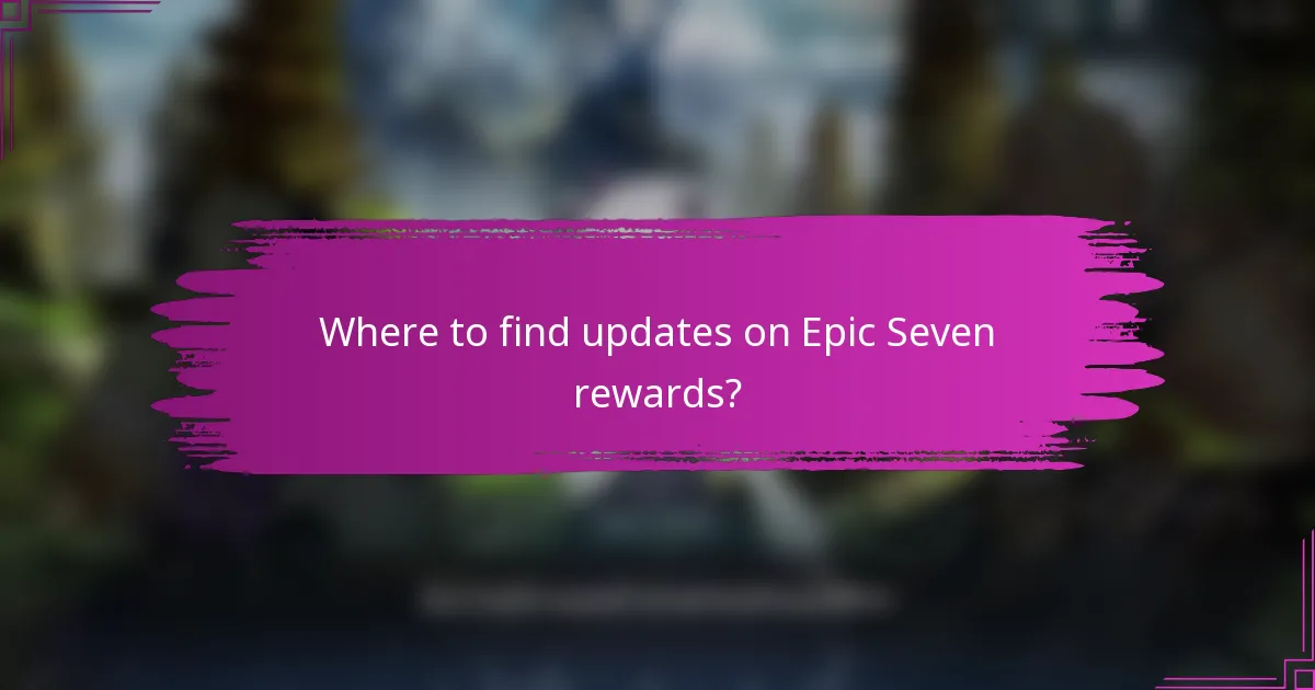 Where to find updates on Epic Seven rewards?