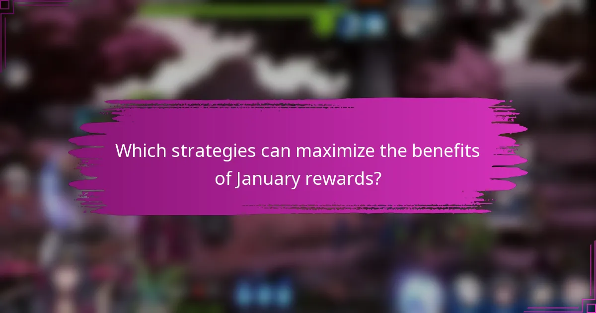 Which strategies can maximize the benefits of January rewards?